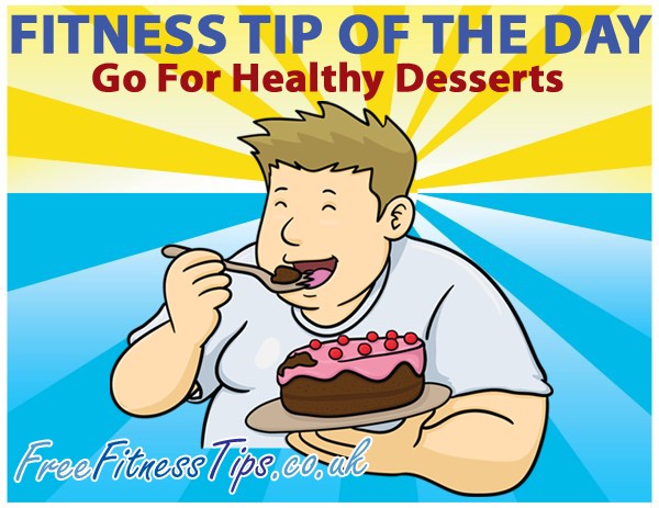 Fitness Tip Of The Day - Go For Healthy Desserts
