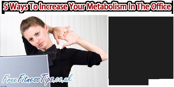 5 Ways To Increase Your Metabolism In The Office