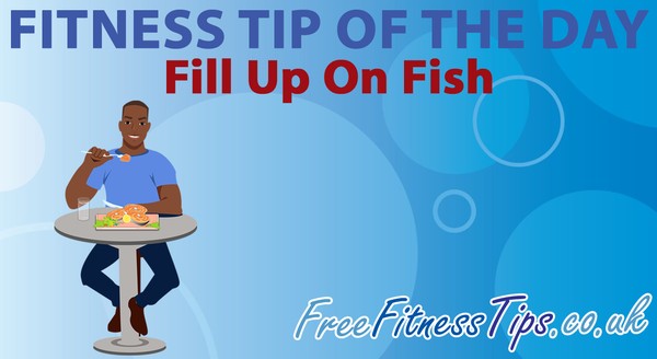 Fitness Tip Of The Day - Fill Up On Fish